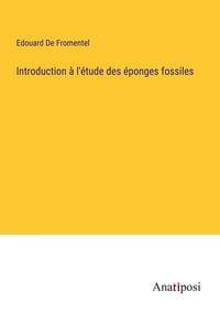 Produktbild: Introduction &agrave; l'&eacute;tude des &eacute;ponges fossiles