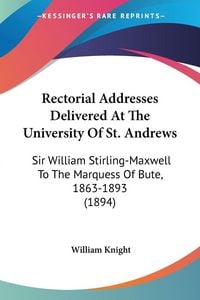Produktbild: Rectorial Addresses Delivered At The University Of St. Andrews