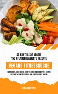 Produktbild: Vegane Fitnessk&uuml;che: So bunt is(s)t vegan mit 150 Rezepten