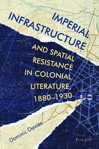 Produktbild: Imperial Infrastructure and Spatial Resistance in Colonial Literature, 1880-1930