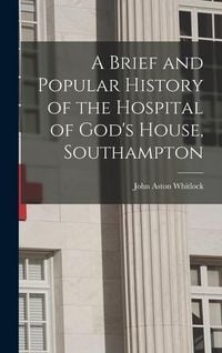 Produktbild: A Brief and Popular History of the Hospital of God's House, Southampton