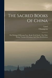 Produktbild: The Sacred Books Of China: The Writings Of Kwang-taze, Books Xviii-xxxiii: The Th&acirc;i-shang, Tractate Of Actions And Their Retributions