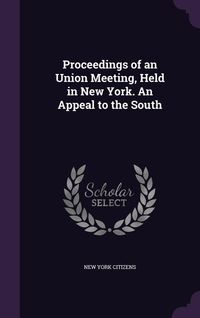 Produktbild: Proceedings of an Union Meeting, Held in New York. An Appeal to the South