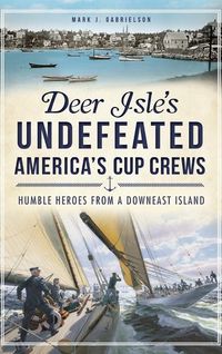 Produktbild: Deer Isle's Undefeated America's Cup Crews: Humble Heroes from a Downeast Island