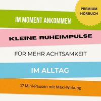 Produktbild: Im Moment ankommen: Kleine Ruheimpulse f&uuml;r mehr Achtsamkeit und Entspannung im Alltag