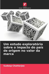 Produktbild: Um estudo explorat&oacute;rio sobre o impacto do pa&iacute;s de origem no valor da marca