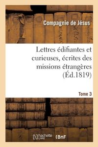Produktbild: Lettres &Eacute;difiantes Et Curieuses, &Eacute;crites Des Missions &Eacute;trang&egrave;res. Tome 3