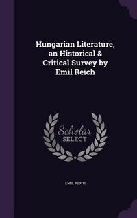 Produktbild: Hungarian Literature, an Historical & Critical Survey by Emil Reich