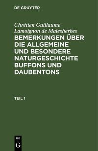 Produktbild: Bemerkungen &uuml;ber die allgemeine und besondere Naturgeschichte Buffons und Daubentons. Teil 1