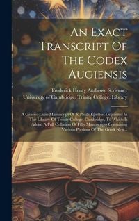 Produktbild: An Exact Transcript Of The Codex Augiensis: A Graeco-latin Manuscript Of S. Paul's Epistles, Deposited In The Library Of Trinity College, Cambridge, T