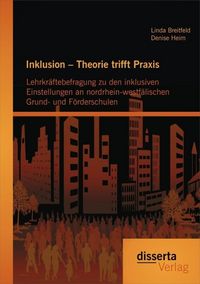 Produktbild: Inklusion - Theorie trifft Praxis: Lehrkr&auml;ftebefragung zu den inklusiven Einstellungen an nordrhein-westf&auml;lischen Grund- und F&ouml;rderschulen