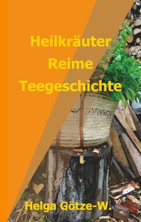 Bild vom Artikel Heilkräuter Reime Teegeschichte vom Autor Helga Götze-W.