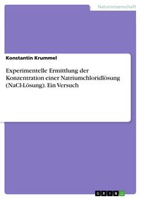 Produktbild: Experimentelle Ermittlung der Konzentration einer Natriumchloridl&ouml;sung (NaCl-L&ouml;sung). Ein Versuch