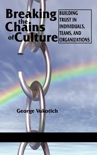 Produktbild: Breaking the Chains of Culture - Building Trust in Individuals, Teams, and Organizations (Hc)