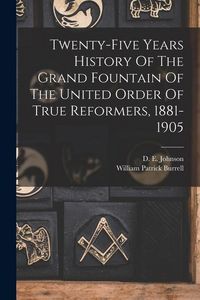 Produktbild: Twenty-five Years History Of The Grand Fountain Of The United Order Of True Reformers, 1881-1905