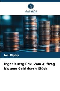 Produktbild: Ingenieursgl&uuml;ck: Vom Auftrag bis zum Geld durch Gl&uuml;ck