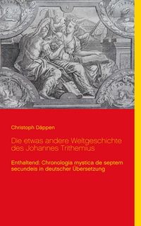 Produktbild: Die etwas andere Weltgeschichte des Johannes Trithemius
