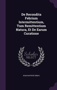 Produktbild: De Recondita Febrium Intermittentium, Tum Remittentium Natura, Et De Earum Curatione