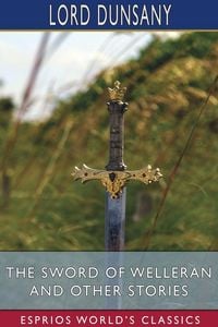Produktbild: The Sword of Welleran and Other Stories (Esprios Classics)