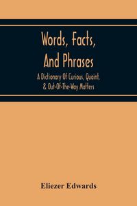 Produktbild: Words, Facts, And Phrases; A Dictionary Of Curious, Quaint, & Out-Of-The-Way Matters