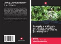 Produktbild: Conce&ccedil;&atilde;o e an&aacute;lise de um cilindro comp&oacute;sito para armazenamento de g&aacute;s hidrog&eacute;nio