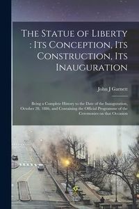 Produktbild: The Statue of Liberty: its Conception, Its Construction, Its Inauguration; Being a Complete History to the Date of the Inauguration, October