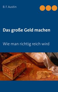 Produktbild: Das gro&szlig;e Geld machen! Wie man richtig reich wird.