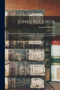 Produktbild: Jones Records: Nathaniel and Rachel (Bradford) Jones, Ipswich, Mass., and Some of Their Descendants, a Help to a Family History