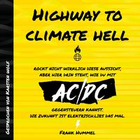 Produktbild: Highway to Climate Hell - Rockt nicht wirklich diese Aussicht, aber hier drin steht, wie du mit AC/DC gegensteuern kannst. Die Zukunft ist Elektrisch. Lies das mal.