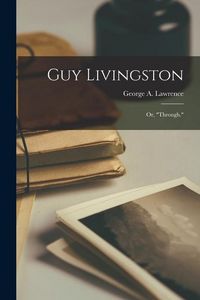 Produktbild: Guy Livingston: or, "Through."