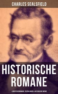 Produktbild: Charles Sealsfield: Historische Romane, Abenteuerromane, Erz&auml;hlungen & Historische Werke