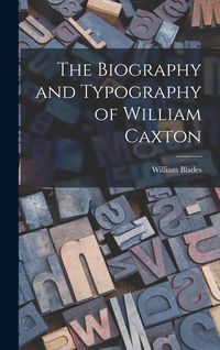 Produktbild: The Biography and Typography of William Caxton
