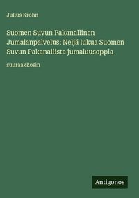 Produktbild: Suomen Suvun Pakanallinen Jumalanpalvelus; Nelj&auml; lukua Suomen Suvun Pakanallista jumaluusoppia
