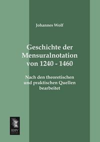 Produktbild: Geschichte der Mensuralnotation von 1240 - 1460