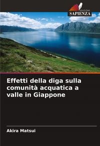 Produktbild: Effetti della diga sulla comunit&agrave; acquatica a valle in Giappone
