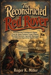 Produktbild: The Reconstructed Red Rover: Wrenched into Contemporary English from the James Fenimore Cooper Original, Mercifully Shortened, Agreeably Rearranged, a