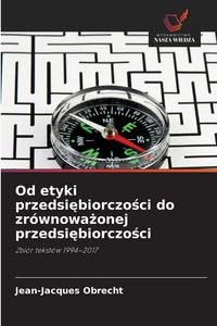 Produktbild: Od etyki przedsi&iquest;biorczo&iquest;ci do zr&oacute;wnowa&iquest;onej przedsi&iquest;biorczo&iquest;ci