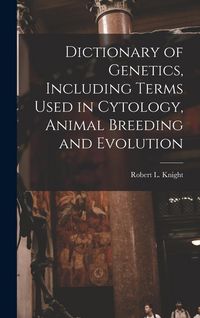 Produktbild: Dictionary of Genetics, Including Terms Used in Cytology, Animal Breeding and Evolution