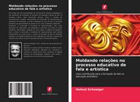 Produktbild: Moldando rela&ccedil;&otilde;es no processo educativo de fala e art&iacute;stica