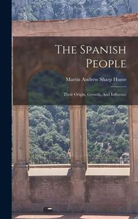Produktbild: The Spanish People: Their Origin, Growth, And Influence