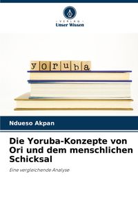 Produktbild: Die Yoruba-Konzepte von Ori und dem menschlichen Schicksal