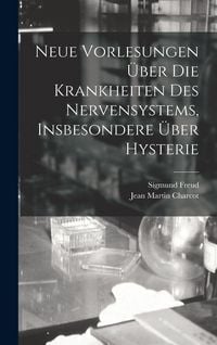 Produktbild: Neue Vorlesungen &Uuml;ber Die Krankheiten Des Nervensystems, Insbesondere &Uuml;ber Hysterie
