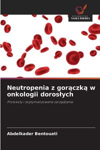 Produktbild: Neutropenia z gor&iquest;czk&iquest; w onkologii doros&iquest;ych