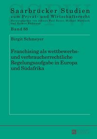 Produktbild: Franchising als wettbewerbs- und verbraucherrechtliche Regelungsaufgabe in Europa und S&uuml;dafrika