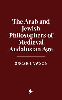Produktbild: The Arab and Jewish Philosophers of Medieval Andalusian Age