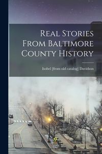 Produktbild: Real Stories From Baltimore County History