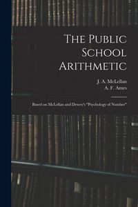 Produktbild: The Public School Arithmetic: Based on McLellan and Dewey's "Psychology of Number"