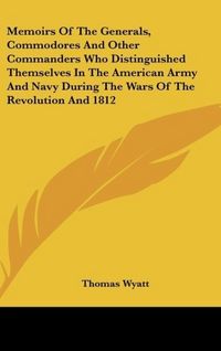 Produktbild: Wyatt, T: Memoirs Of The Generals, Commodores And Other Comm
