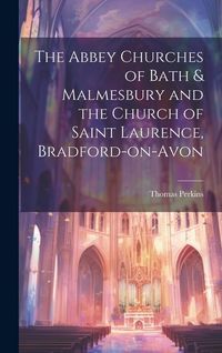 Produktbild: The Abbey Churches of Bath & Malmesbury and the Church of Saint Laurence, Bradford-on-Avon