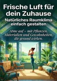 Produktbild: Frische Luft f&uuml;r dein Zuhause: Nat&uuml;rliches Raumklima einfach gestalten